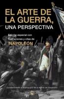 El Arte de la Guerra, una Perspectiva Conmemorando el bicentenario de la muerte del Emperador: Edición especial con ilustraciones y citas de Napoleón