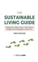 The Sustainable Living Guide: Everyday Practical Tips For A More Sustainable Lifestyle