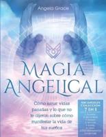 Magia Angelical (Arcángeles Colección 7 en 1): Cómo sanar vidas pasadas y lo que no te dijeron sobre cómo manifestar la vida de tus sueños