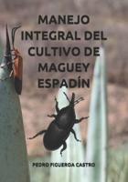 Manejo Integral Del Cultivo De Maguey Espadín