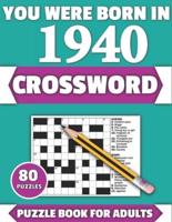 You Were Born In 1940: Crossword: Enjoy Your Holiday And Travel Time With Large Print 80 Crossword Puzzles And Solutions Who Were Born In 1940