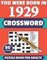 You Were Born In 1929: Crossword: Enjoy Your Holiday And Travel Time With Large Print 80 Crossword Puzzles And Solutions Who Were Born In 1929