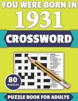You Were Born In 1931: Crossword: Enjoy Your Holiday And Travel Time With Large Print 80 Crossword Puzzles And Solutions Who Were Born In 1931