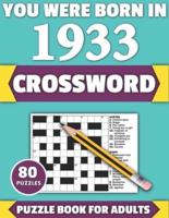 You Were Born In 1933: Crossword: Enjoy Your Holiday And Travel Time With Large Print 80 Crossword Puzzles And Solutions Who Were Born In 1933
