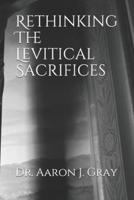 Rethinking The Levitical Sacrifices