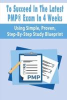 To Succeed In The Latest PMP(R) Exam In 4 Weeks