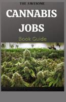 THE AWESOME CANNABIS JOBS Book Guide