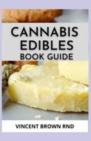 CANNABIS EDIBLES BOOK GUIDE: The Complete And Essential Guide on Cannabis Edibles