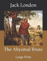 The Abysmal Brute: Large Print