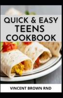 QUICK & EASY TEENS COOKBOOK: The Complete Guide and Super Easy Cookbook For Teens