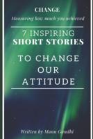 CHANGE Measuring How much you achieved: 7 INSPIRING SHORT STORIES