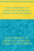 WHAT IS PROPERTY? AN INQUIRY INTO THE PRINCIPLE OF RIGHT AND OF GOVERNMENT: Blue Atoll & Vibrant Yellow Edition