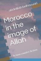 Morocco in the image of Allah: fiction counter fiction