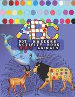Dot Markers Activity Book ABC Animals: Learn the Alphabet by Coloring Beautiful Animals, Easy Guided BIG DOTS   Do a dot page a day