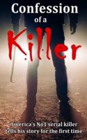 Confession of a Killer: America's No1 SERIAL KILLER tells his story for the first time - TRUE CRIME