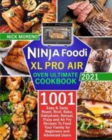 Ninja Foodi  XL Pro Air Oven Ultimate Cookbook 2021: 1001 Easy & Tasty Roast, Broil, Bake, Dehydrate, Reheat, Pizza and Air Fry Recipes To Feed Your Family for  Beginners and Advanced Users