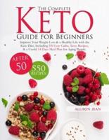 The Complete Keto Guide for Beginners after 50: Improve Your Weight Loss & a Healthy Life with the Keto Diet, Including 550 Low Carbs, Tasty Recipes, & a Useful 14 Days Meal Plan for Aging People