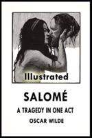 Salomé - A Tragedy in One Act (Illustrated)