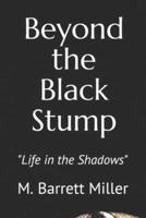 Beyond the Black Stump: "Life in the Shadows"