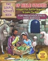 The Gospel Activity Book of Bible Stories for Preschooler's and Kids Ages 6-8