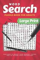 Word Search For Adults Large Print: Word Find Puzzles To Keep Your Brain Entertained, Boost Your Memory, Focus, & To Extend Your Vocabulary