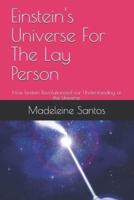 Einstein's Universe For The Lay Person