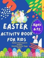 Easter Activity Book: Activity Book for Kids, Ages 6 -12. Increase your Kids Math skills with Sudoku Puzzles, Easter Word Search puzzles,  Mandala Easter Eggs to Color & Mazes
