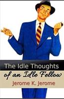 "Idle Thoughts of an Idle Fellow illustrated "