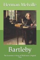 Bartleby: The Scrivener; A Story of Wall Street: Original Text