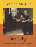 Bartleby: The Scrivener; A Story of Wall Street: Large Print