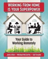 Working from Home Is Your SuperPower: Your Guide to Working Remotely