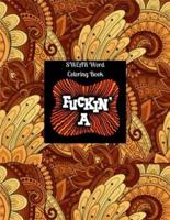 Fuckin'A:Swear Word Coloring Book: More than 45 Curse Word color design, tress relieving and relaxing coloring pages to help you deal with the craziness of this world