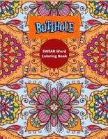 Butthole:Swear word coloring book: More than 45 Curse Word color design, tress relieving and relaxing coloring pages to help you deal with the craziness of this world