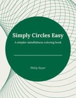 Simply Circles Easy: A simpler mindfulness coloring book