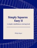 Simply Squares Easy II: A simpler mindfulness coloring book