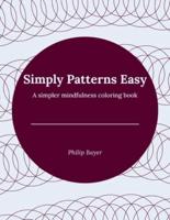 Simply Patterns Easy: A simpler mindfulness coloring book