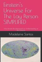 Einstein's Universe For The Lay Person SIMPLIFIED