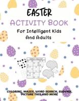 Easter Activity Book For Intelligent Kids And Adults: Coloring, Picture This, Word Search, Sudoku, Mazes, Puzzles   Easter Activities For Kids, Teens, Adults