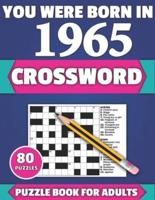 You Were Born In 1965: Crossword: Brain Teaser Large Print 80 Crossword Puzzles With Solutions For Holiday And Travel Time Entertainment Of All Adult Mums Dads And Senior Grandparents Who Were Born In 1966