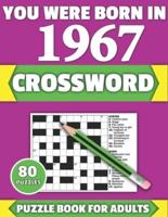 You Were Born In 1967: Crossword: Brain Teaser Large Print 80 Crossword Puzzles With Solutions For Holiday And Travel Time Entertainment Of All Adult Mums Dads And Senior Grandparents Who Were Born In 1967