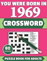 You Were Born In 1969: Crossword: Brain Teaser Large Print 80 Crossword Puzzles With Solutions For Holiday And Travel Time Entertainment Of All Adult Mums Dads And Senior Grandparents Who Were Born In 1969