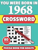 You Were Born In 1968: Crossword: Brain Teaser Large Print 80 Crossword Puzzles With Solutions For Holiday And Travel Time Entertainment Of All Adult Mums Dads And Senior Grandparents Who Were Born In 1968