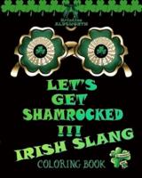 Let's Get Shamrocked!!! Irish Slang Coloring Book