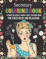 Secretary Coloring Book. A Funny Relatable Snarky Adult Coloring Book For Stress Relief And Relaxation