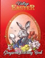 Vintage Easter Grayscale Coloring Book: An Adult Grayscale Coloring Book Featuring Vintage Retro Old Easter Landscapes,Portraits,Easter Eggs,Cute Bunnies And Many More!