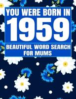 You Were Born In 1959: Word Search Book: Beautiful Floral Cover For Puzzles Fans With 1500+ Words & Solutions