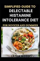 Simplified Guide To Delectable Histamine Intolerance Diet For Novices And Dummies