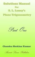 Solutions Manual for S. L. Loney's Plane Trigonometry (Part One)