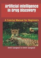 Artificial Intelligence in Drug Discovery : A Concise Manual for Beginners