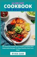 Ulcer Diet Cookbook For Beginners